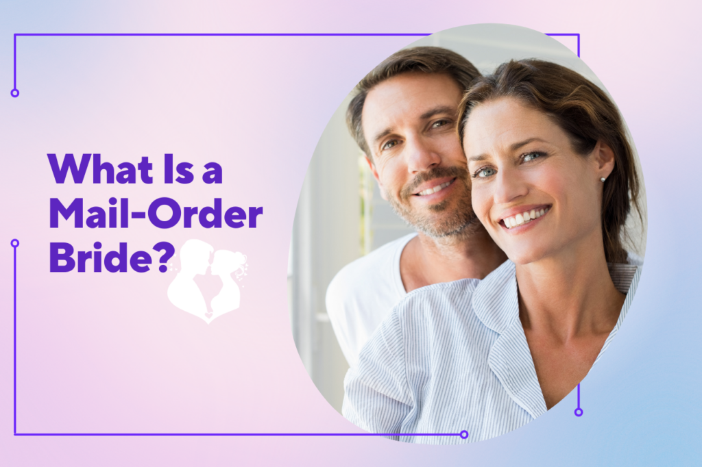 What Is a Mail-Order Bride? Full Guide